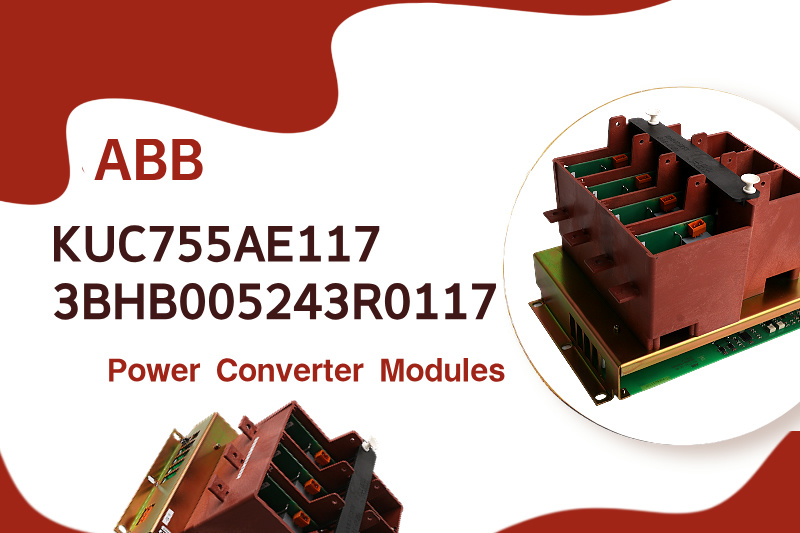 Tối ưu hóa hiệu quả năng lượng với mô-đun chuyển đổi nguồn ABB KUC755AE117 3BHB005243R0117